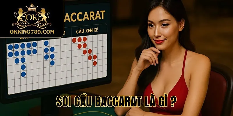 Tổng quan về soi cầu baccarat