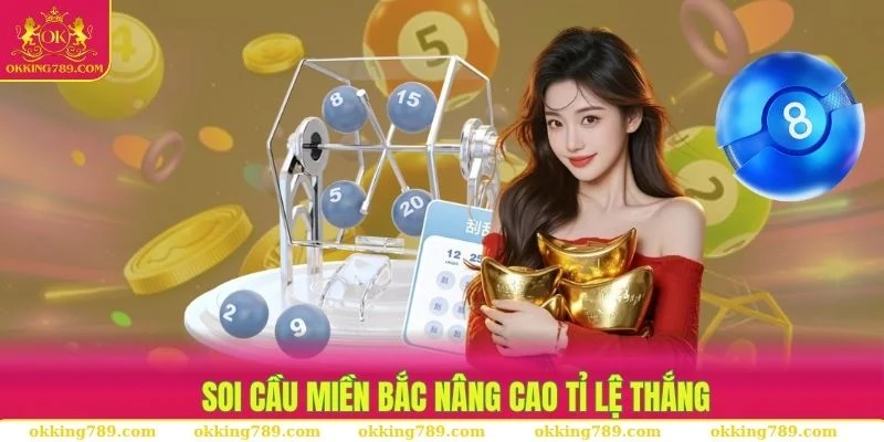 Soi cầu miền Bắc giúp chúng ta suy luận được những bộ số xác suất thắng cao